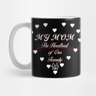 My mom - the heartbeat of our family Mug